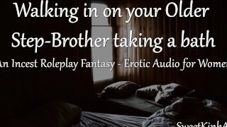 M4F Walking In On Your Older Step-Brother Taking A Bath – A Taboo Roleplay Fantasy – Audio Only